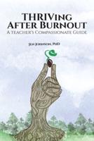 THRIVing After Burnout: A Teacher's Compassionate Guide