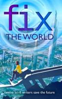 Fix the World: Writers Save the World Book 1
