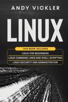 Linux: This book includes : Linux for Beginners + Linux Command Lines and Shell Scripting + Linux Security and Administration