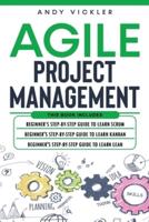 Agile Project Management: This book includes : Beginner's step by step guide to Learn Scrum + Beginner's step by step guide to Learn Kanban + Beginner's step by step guide to Learn Lean