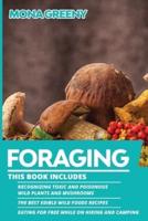 Foraging: This book includes : Recognizing Toxic and Poisonous Wild Plants and Mushrooms + The Best Edible Wild Foods Recipes + Eating for Free while on Hiking and Camping
