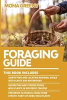 Foraging Guide: This book includes : Identifying and Locating Regional Edible Wild Plants and Mushrooms + Harvesting and Storing Edible Wild Plants in Different Seasons + Preparing Flavorful foods from specific parts of Edible Wild Plants