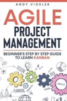 Agile Project Management: Beginner's step by step guide to Learn Kanban