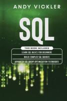 SQL: This book includes : Learn SQL Basics for beginners + Build Complex SQL Queries + Advanced SQL Query optimization techniques