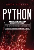 Python: This book includes : Python basics for Beginners + Python Automation Techniques And Web Scraping + Python For Data Science And Machine Learning