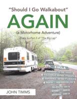 Should I Go Walkabout Again (a Motorhome Adventure): Diary 3-Part 2 of the Big Lap