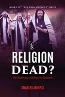 IS RELIGION DEAD?: The Believing Unbelievers Epidemic