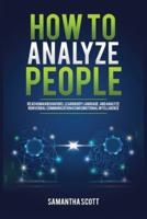How to Analyze People: Read Human Behaviors, Learn Body Language, and Analyze Nonverbal Communication Using Emotional Intelligence