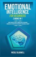Emotional Intelligence for Beginners: 2 Books in 1: How to Analyze People, Manipulation, Persuasion, Increase Self-Discipline and Cognitive Behavioral Therapy