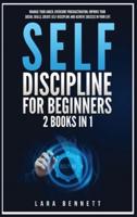 Self-Discipline for Beginners: 2 Books in 1: Manage Your Anger, Overcome Procrastination, Improve Your Social Skills, Create Self-Discipline and Achieve Success in Your Life