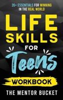 Life Skills for Teens Workbook - 35+ Essentials for Winning in the Real World How to Cook, Manage Money, Drive a Car, and Develop Manners, Social Skills, and More