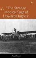 "The Strange Medical Saga of Howard Hughes"