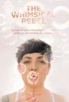 The Whimsical Rebel: Break People Pleasing Addiction without Becoming an Asshole