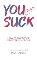 You (don't) Suck: How to Overcome Imposter Syndrome