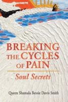 Breaking the Cycles of Pain: Soul Secrets