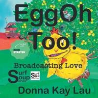 EggOh Too!: Broadcasting Love