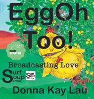 EggOh Too! : Broadcasting Love
