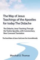 The Way of Jesus - Teachings of the Apostles for today: The Didache, Jesus' Teaching Through the Twelve Apostles, with Commentary, New Covenant Translation