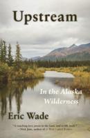 Upstream: In the Alaska Wilderness