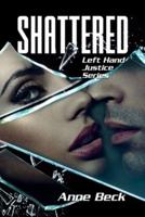 Shattered: Left Hand Justice Series