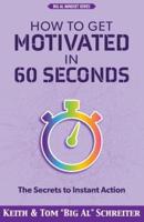 How to Get Motivated in 60 Seconds: The Secrets to Instant Action