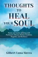 Thoughts to Heal Your Soul: Poems and stories of Living with Parkinson's Disease, Human Condition, Tragedies, and Resilience