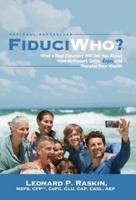FiduciWho? What a Real Fiduciary Will Tell You About How to Protect, Grow, Enjoy, and Transfer Your Wealth