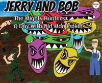 Jerry and Bob, The Mighty Hunters: A Day With Old Man Jenkins
