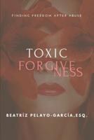 Toxic Forgiveness: Finding Freedom After