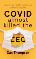 COVID Almost Killed The CEO: How A Near-Death Experience Birthed A New Life