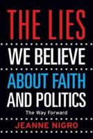 The Lies We Believe About Faith And Politics