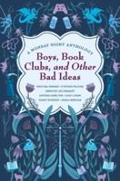 Boys, Book Clubs, and Other Bad Ideas: A Monday Night Anthology