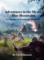 Adventures in the Mystic Blue Mountains and Surrounding Realms: A Campaign for Beginning Roleplaying Adventurers