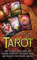 Tarot: How to Read Tarot Cards and Master Astrology, the Zodiac Signs, and Tap into Your Psychic Abilities