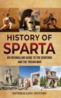 History of Sparta: An Enthralling Guide to the Spartans and the Trojan War