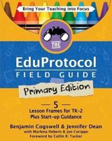 The Eduprotocol Field Guide Primary Edition