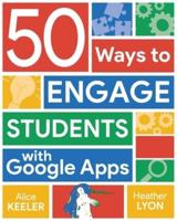 50 Ways to Engage Students With Google Apps