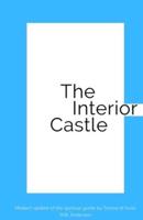 The Interior Castle: Modern update of the spiritual guide by Teresa of Ávila