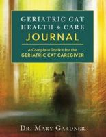 Geriatric CatHealth & Care Journal: A complete toolkit for the senior cat caregiver