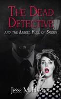 The Dead Detective and The Barrel Full of Spirits