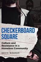 CHECKERBOARD SQUARE : Culture and Resistance in a Homeless Community