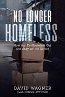 NO LONGER HOMELESS: How the Ex-Homeless Get and Stay off the Street