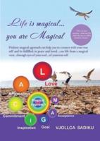 "Life is Magical....You Are Magical ": Holistic Magical Approach on Self-Healing: Holistic Magical Approach on Self-Healing