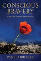 Conscious Bravery: Caring For Someone with Addiction