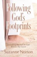 Following God's Footprints: Unfolding My Past, As God Reveals My Future