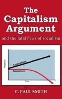 The Capitalism Argument: and the fatal flaws of socialism