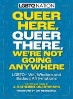 Queer Here, Queer There, We're Not Going Anywhere