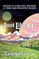 Just Like Oz: Essays on a Few Poet Wizards & Their Multifaceted Magic