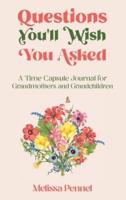 Questions You'll Wish You Asked: A Time Capsule Journal for Grandmothers and Grandchildren