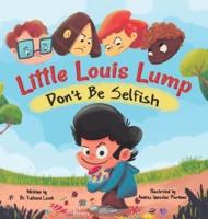 Little Louis Lump: Don't Be Selfish